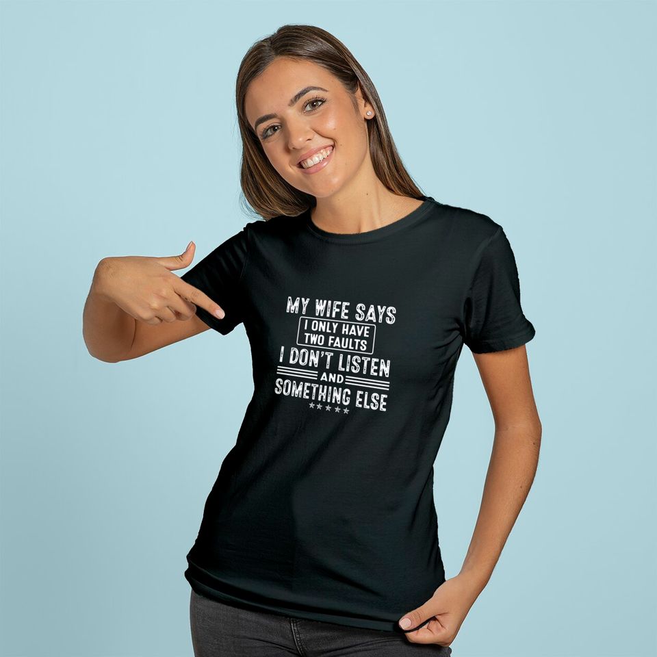 My Wife Says I Only Have 2 Faults I Don't Listen And Something Else Hoodie