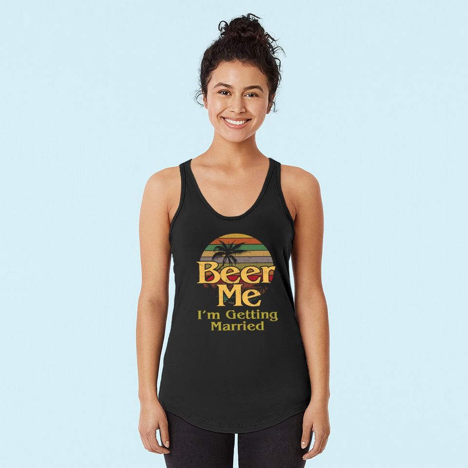 Beer Me I'm Getting Married Groom Bride Bachelor Party Gift Tank Top
