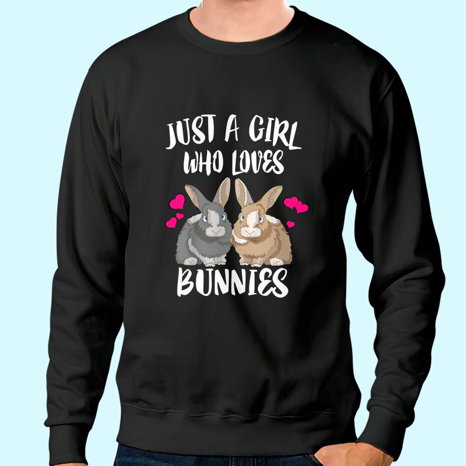 Just A Girl Who Loves Bunnies Rabbit Sweatshirt