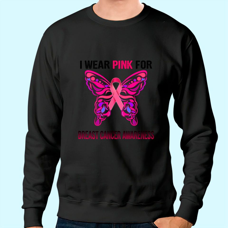 I Wear Pink For Breast Cancer Awareness, butterfly ribbon Sweatshirt