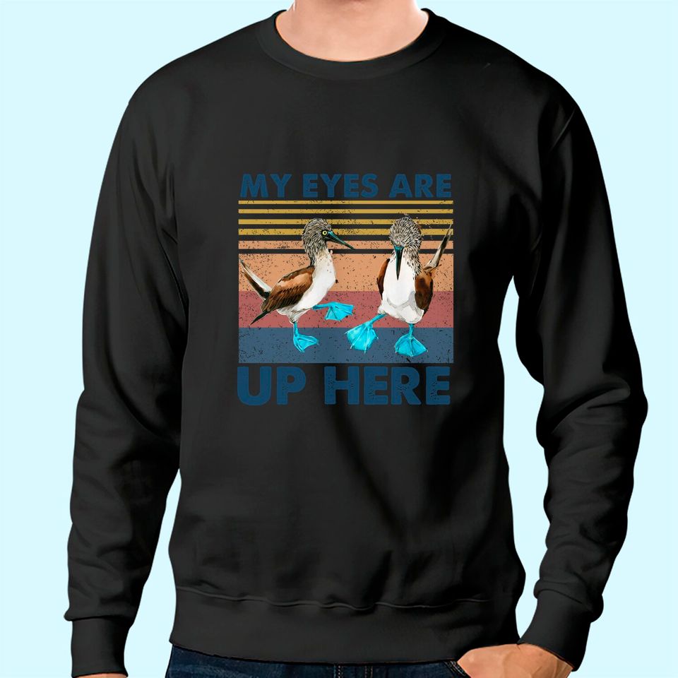 My Eyes are Up Here Vintage Sweatshirt Blue Footed Booby Bird Funny Sweatshirt