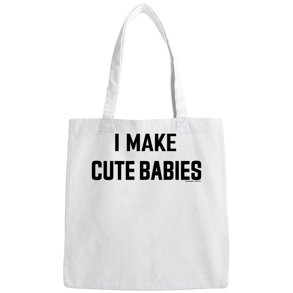 I Make Cute Babies | Funny New Dad, Father's Day Daddy Humor Unisex Tote Bag