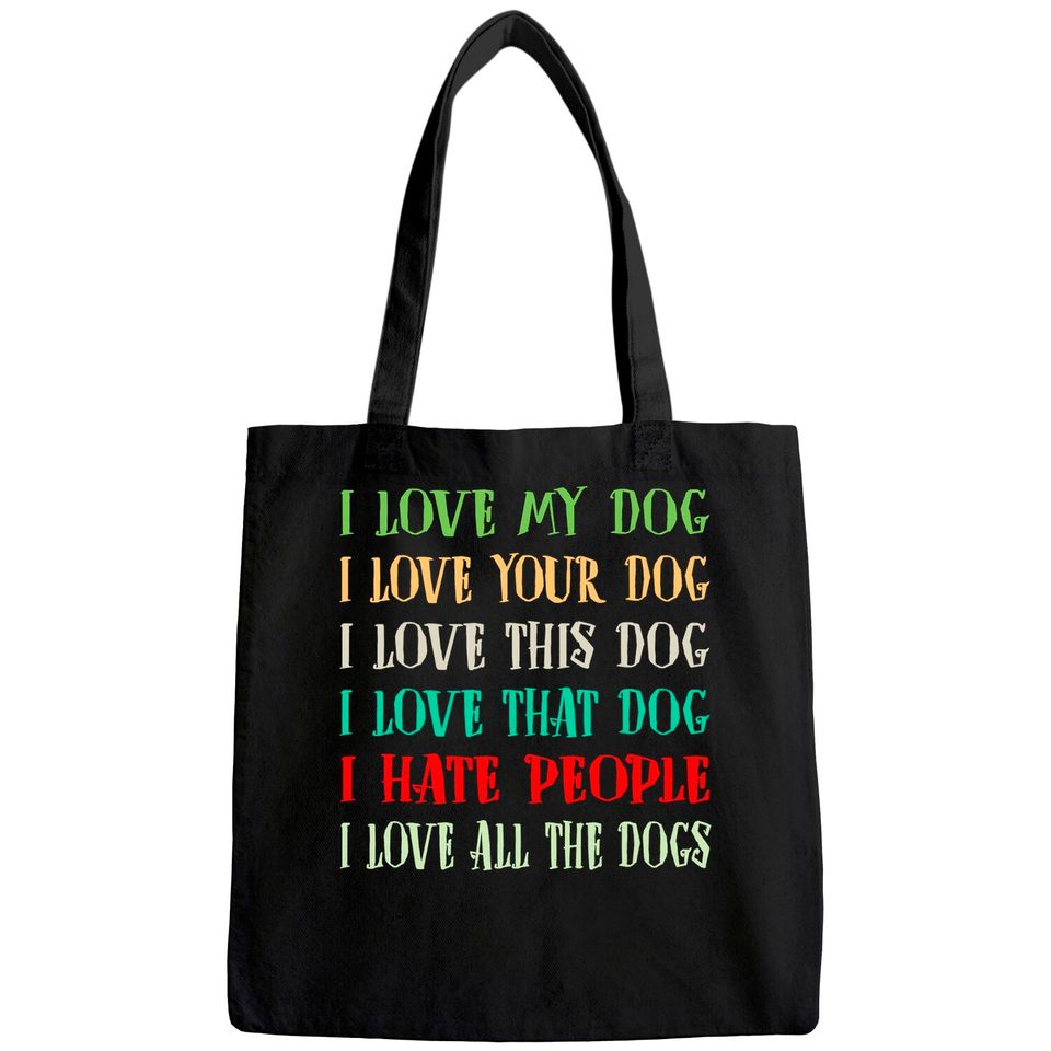 Love My Dog Love Your Dog Love All The Dogs I Hate People Tote Bag