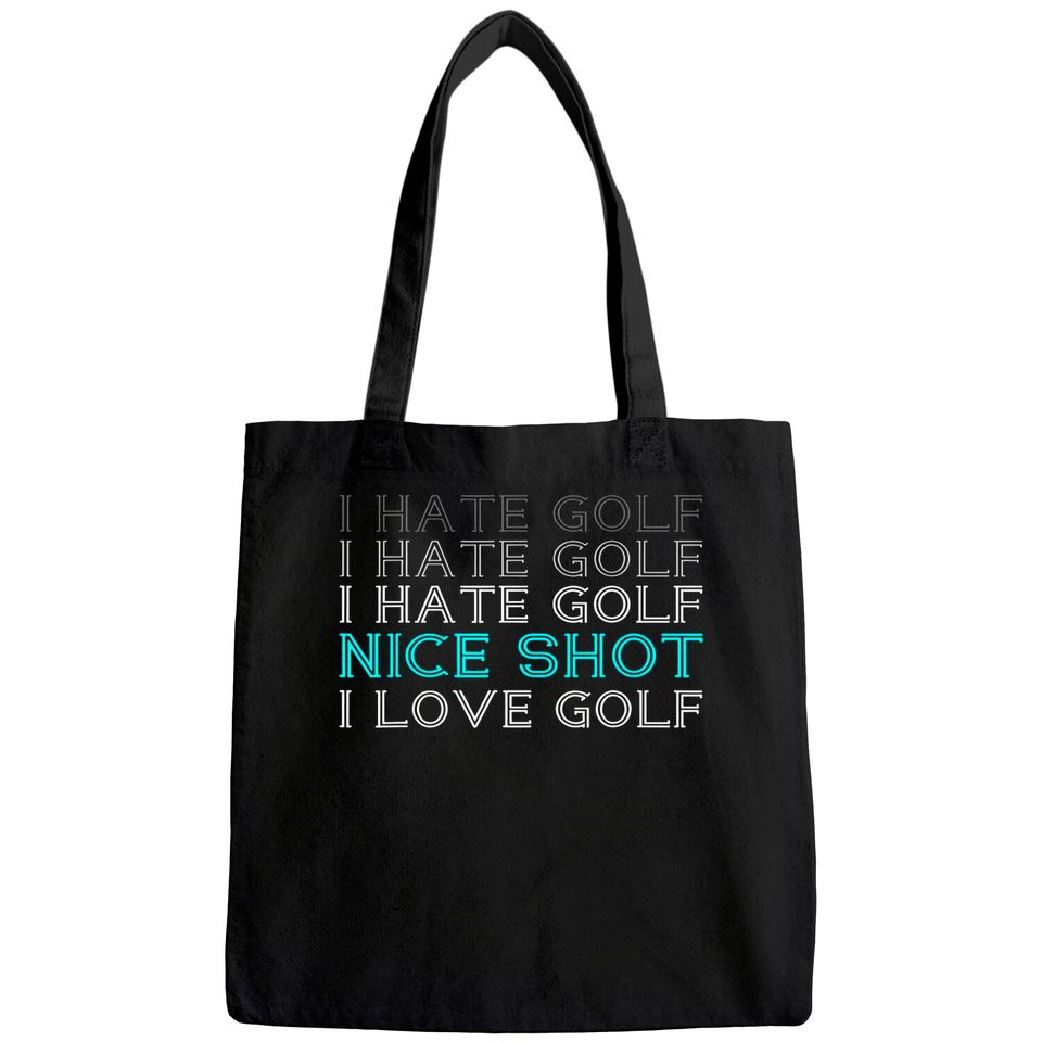 I Hate Golf I Hate Golf I Hate Golf Nice Shot I Love Golf Tote Bag