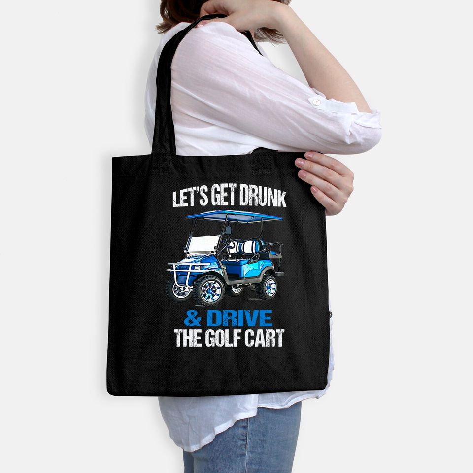 LET'S GET DRUNK AND DRIVE THE GOLF CART FUNNY Tote Bag