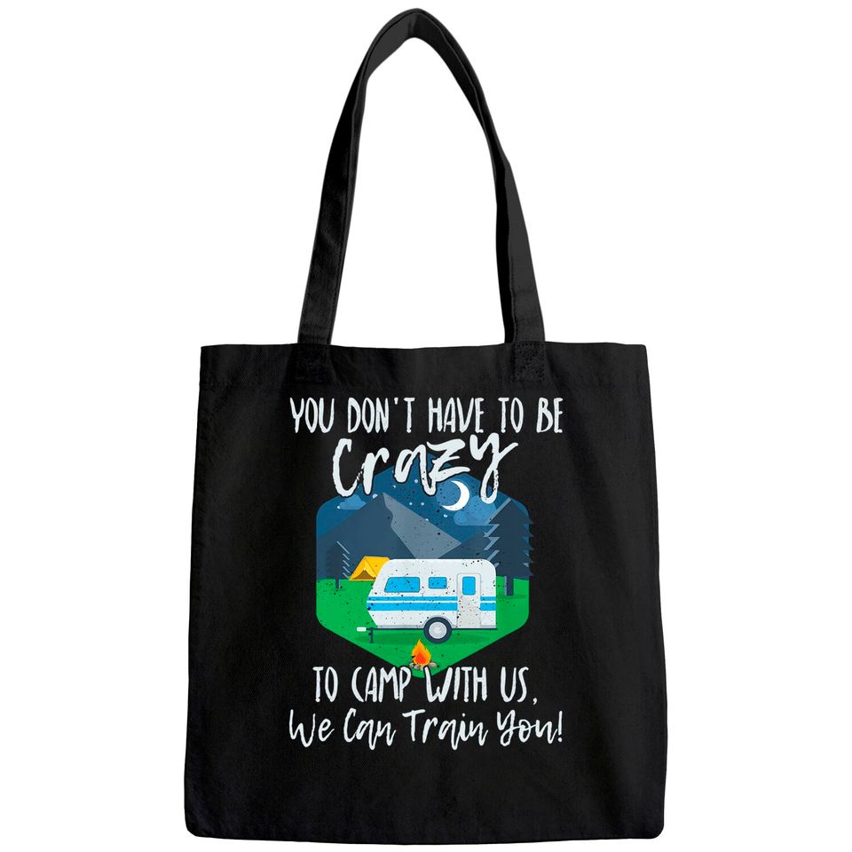 You Don't Have To Be Crazy To Camp With Us Funny Gift TShirt Tote Bag