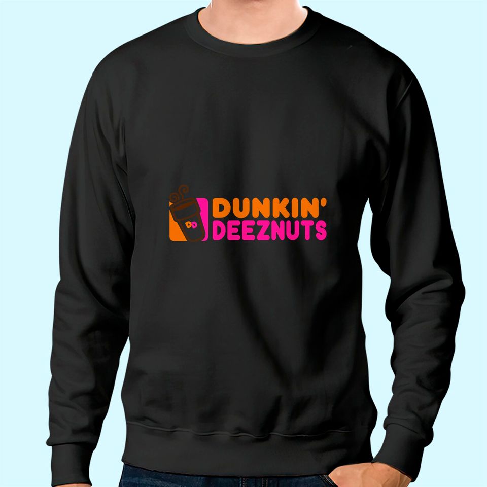 Dunkin Deez Nuts Funny Adult Humor Sweatshirt