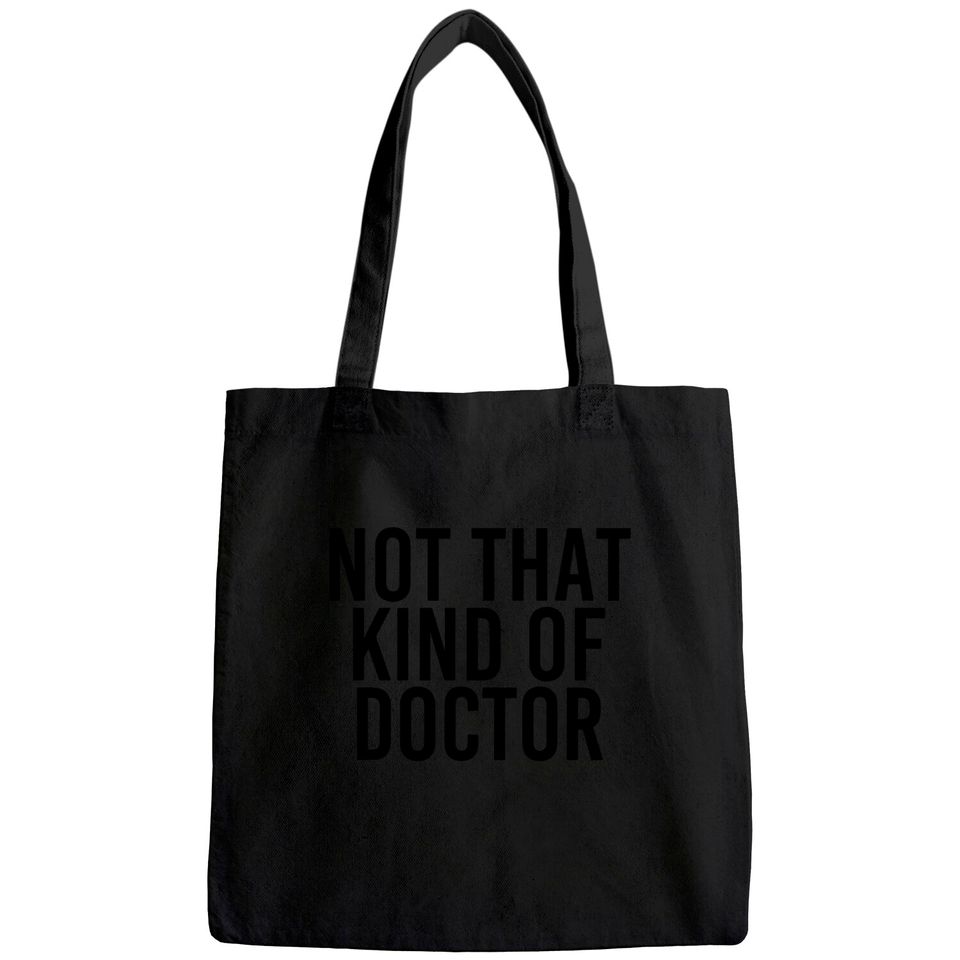 NOT THAT KIND OF DOCTOR Tote Bag Funny Post Grad PhD Gift Idea