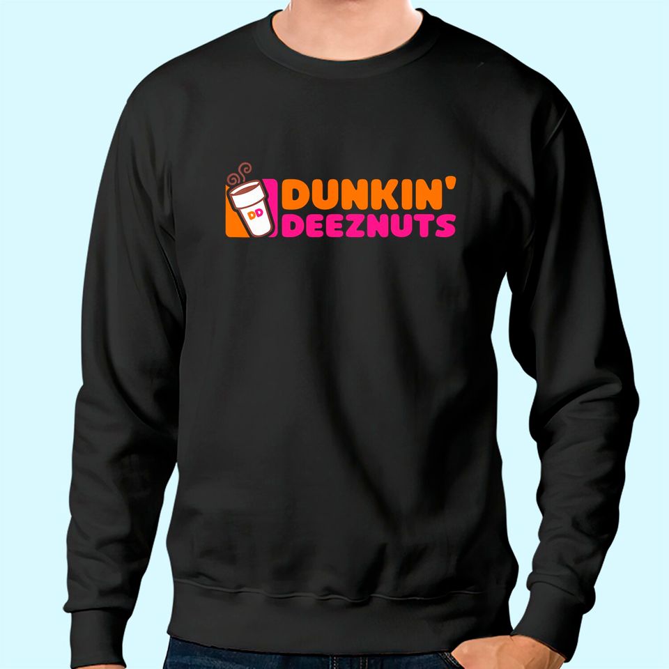 Dunkin Deez Nuts Sweatshirt