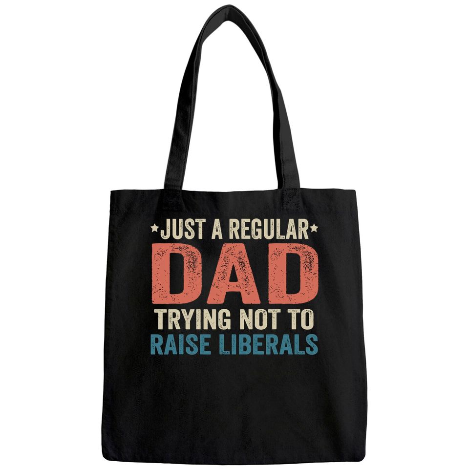 Republican Just A Regular Dad Trying Not To Raise Liberals Tote Bag
