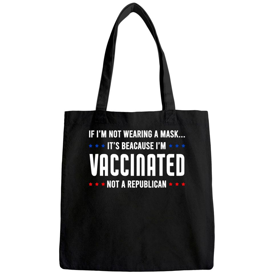 If I'm not wearing a mask I'm VACCINATED Not a Republican Tote Bag