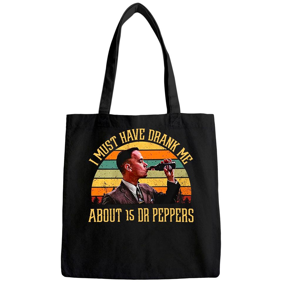 Forrest Gump I Must Have Drank Me About 15 Dr Peppers Unisex Tote Bag