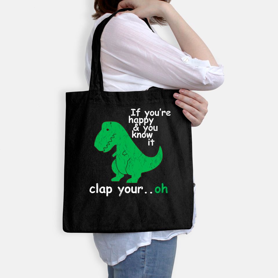 T Rex If You're Happy and You Know It Clap Your Oh Tote Bag