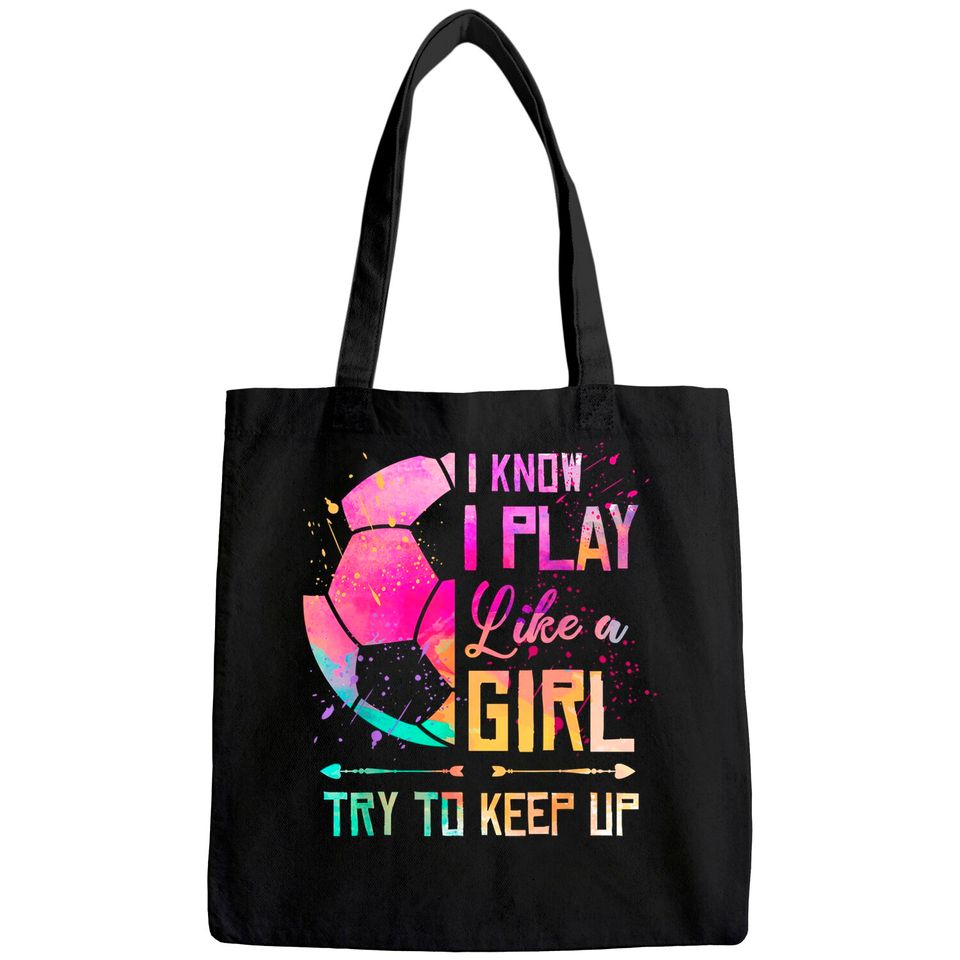 I know I Play Like A Girl Soccer Tote Bag