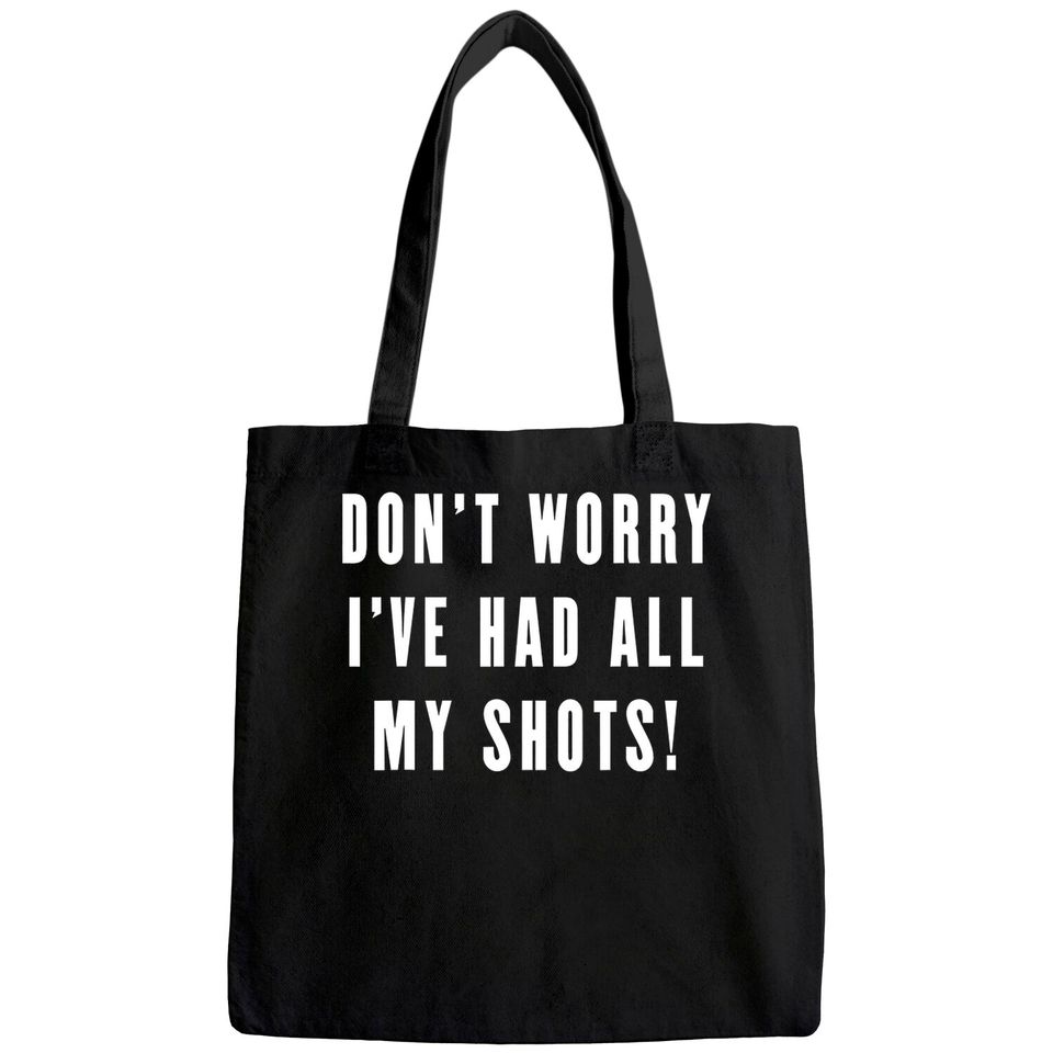 Don't Worry I've Had All My Shots Vaccine Vaccination Tote Bag