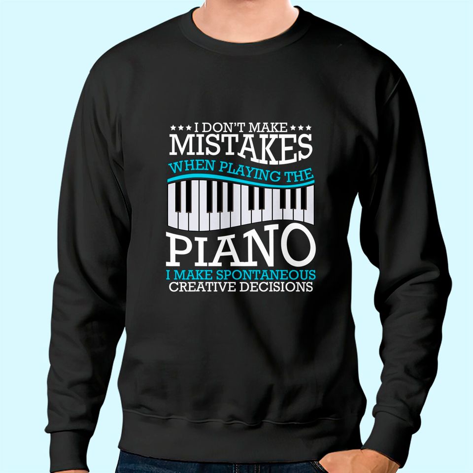 I Don't Make Mistakes Piano Pianist Music Instrument Sweatshirt