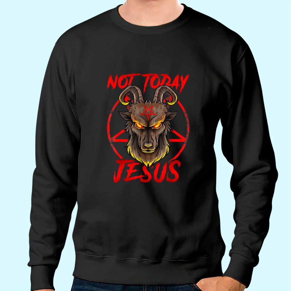 Not Today Jesus - Satan Religion Non-Believer Sweatshirt