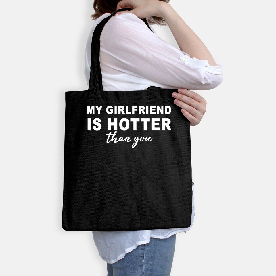 My girlfriend is hotter than you, funny boyfriend Tote Bag