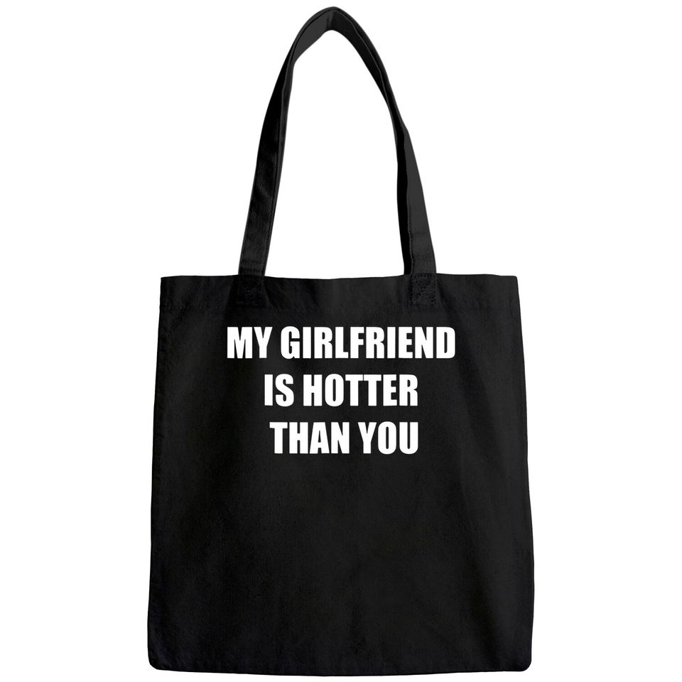 My girlfriend is hotter than you Tote Bag