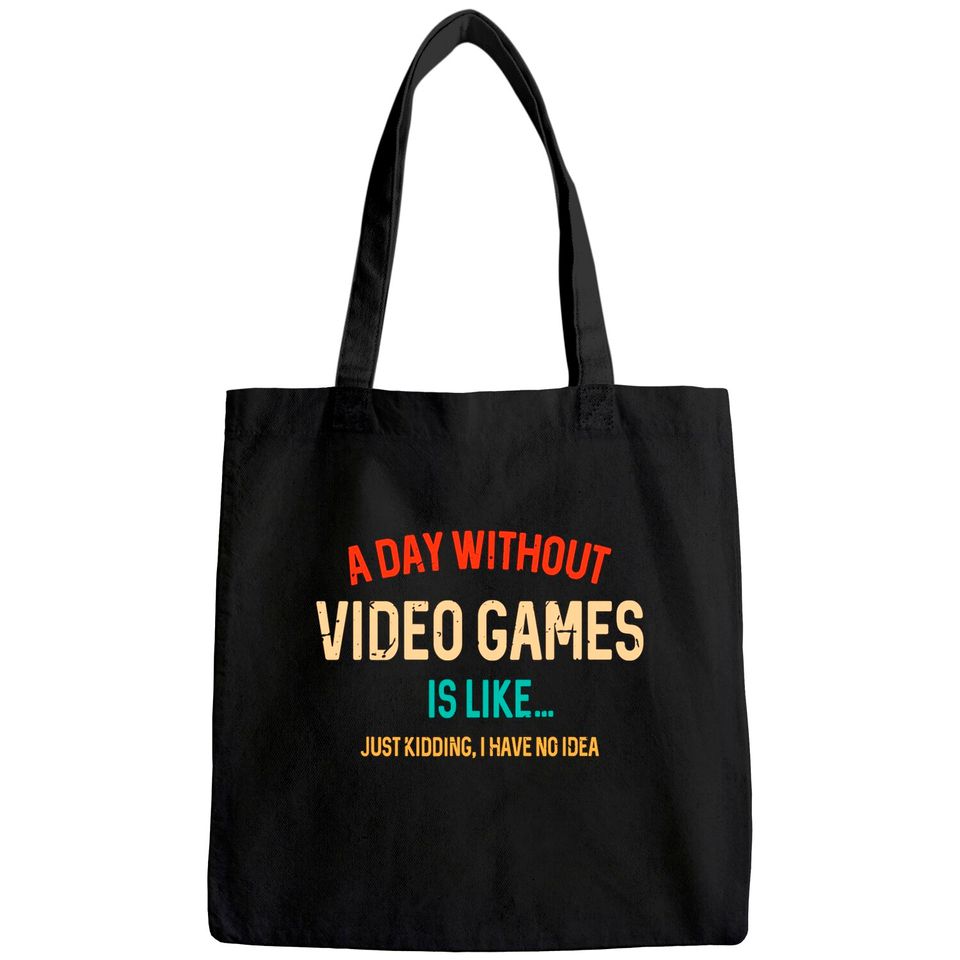 A Day Without Video Games Is Like, gamer Gifts, Gaming Tote Bag
