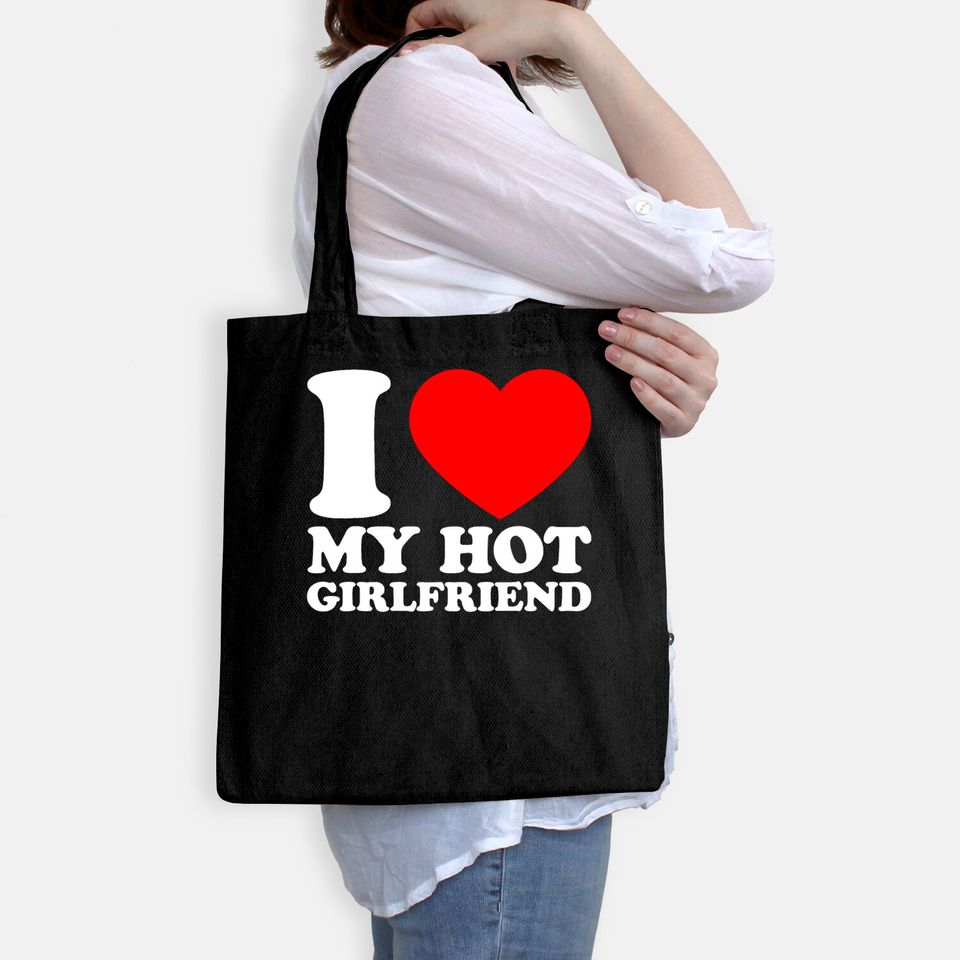 I Love My Hot Girlfriend Tote Bag