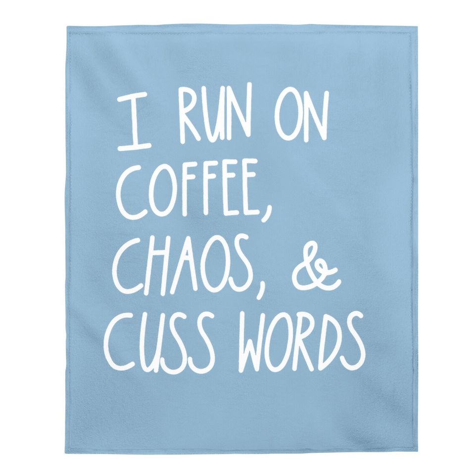 I Run On Coffee Chaos Cuss Words Baby Blanket