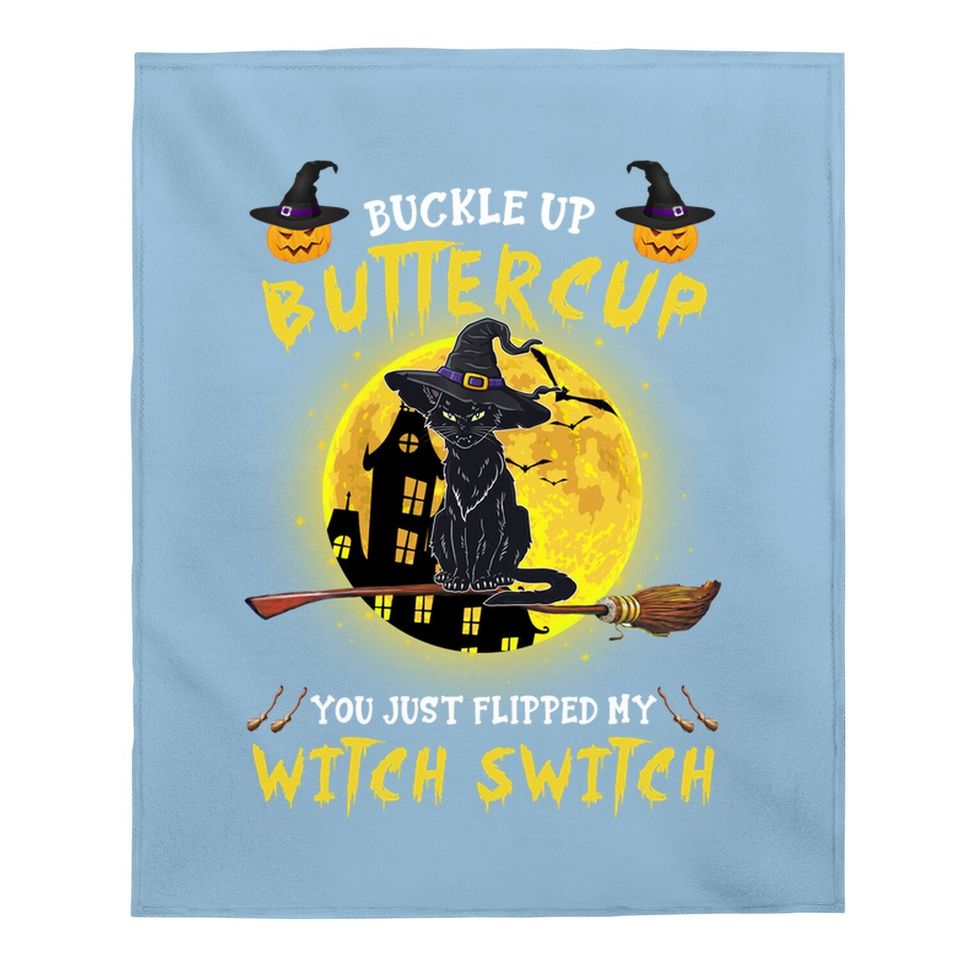 Buckle Up Buttercup Black Cat You Just Flipped My Witch Switch Baby Blanket