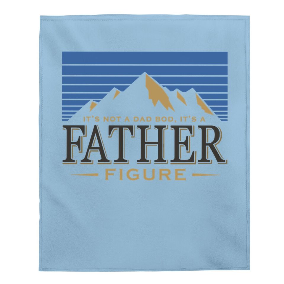 It's Not A Dad Bod It's A Father Figure Baby Blanket
