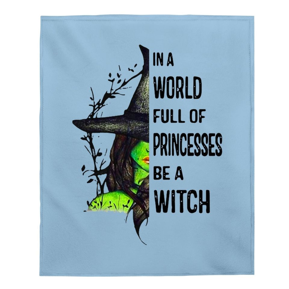 In A World Full Of Princesses Be A Witch Halloween Gift Baby Blanket