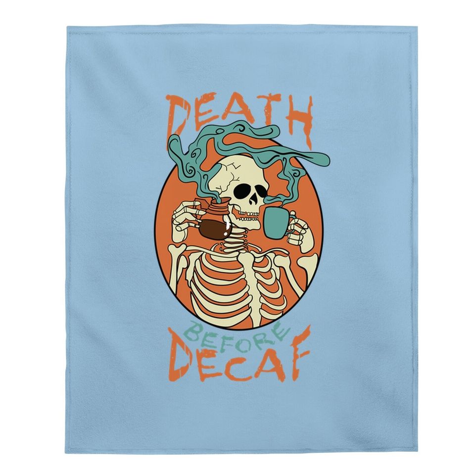 Death Before Decaf Skeleton Coffee Addict Baby Blanket