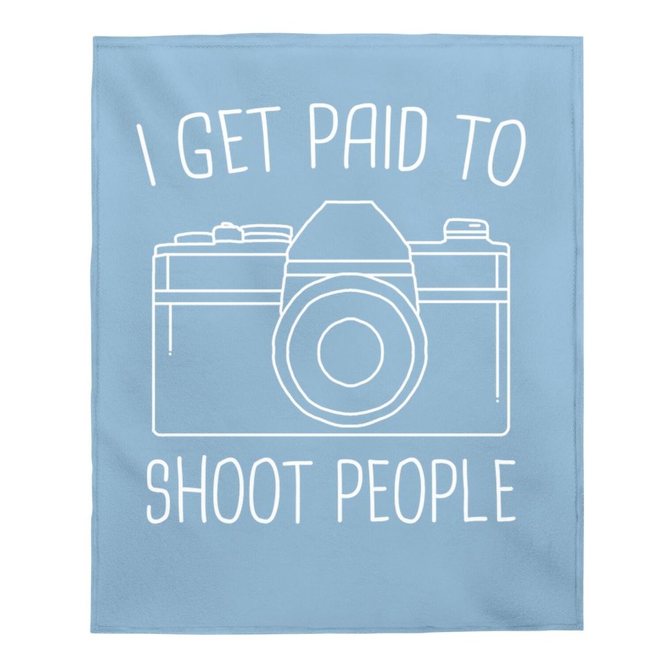 I Get Paid To Shoot People Baby Blanket