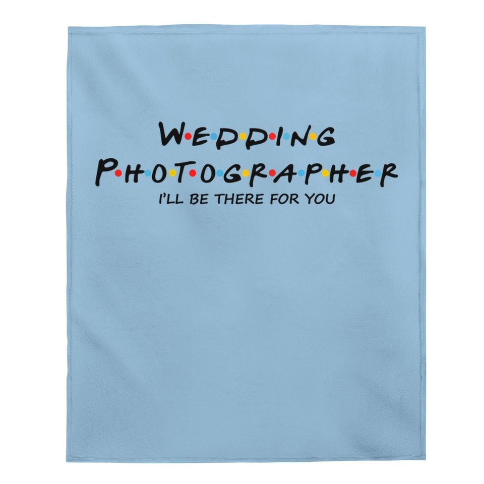Wedding Photographer I Will Be There For You Baby Blanket