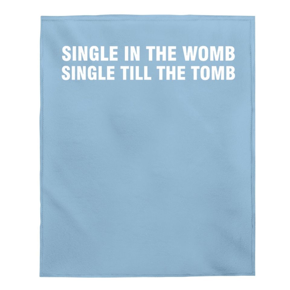 Single In The Womb Single Till The Tomb Baby Blanket