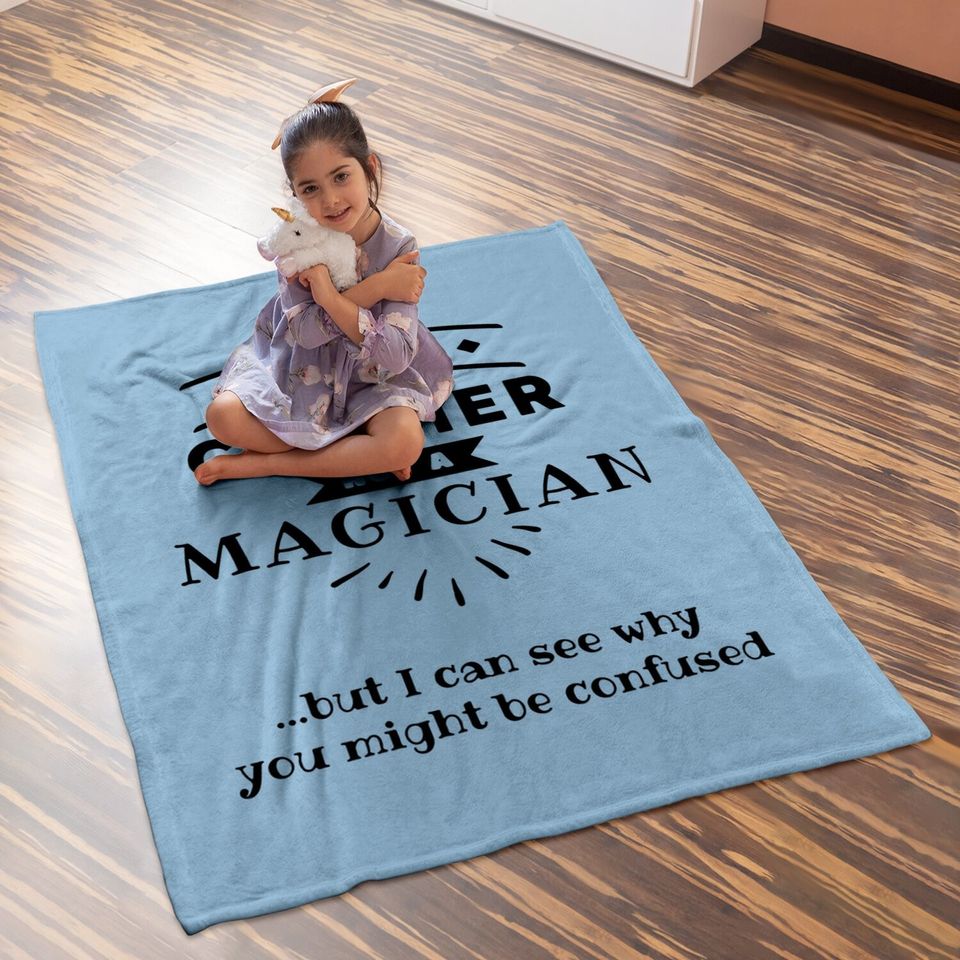 I'm A Cashier Not A Magician Baby Blanket