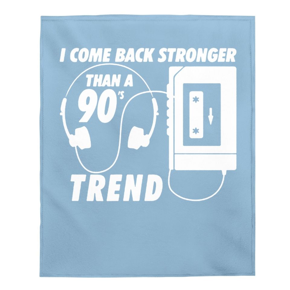 I Come Back Stronger Than A 90s Trend Baby Blanket
