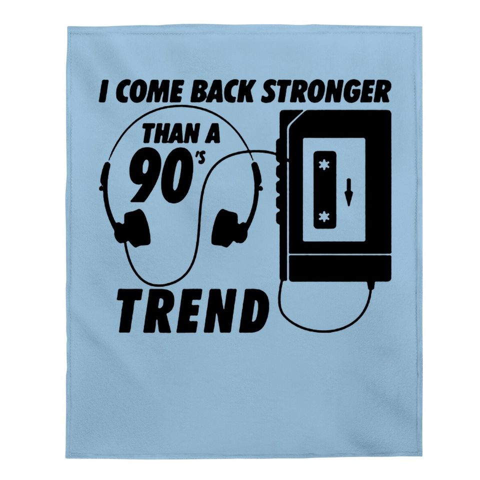 I Come Back Stronger Than A 90s Trend Mp3 Baby Blanket