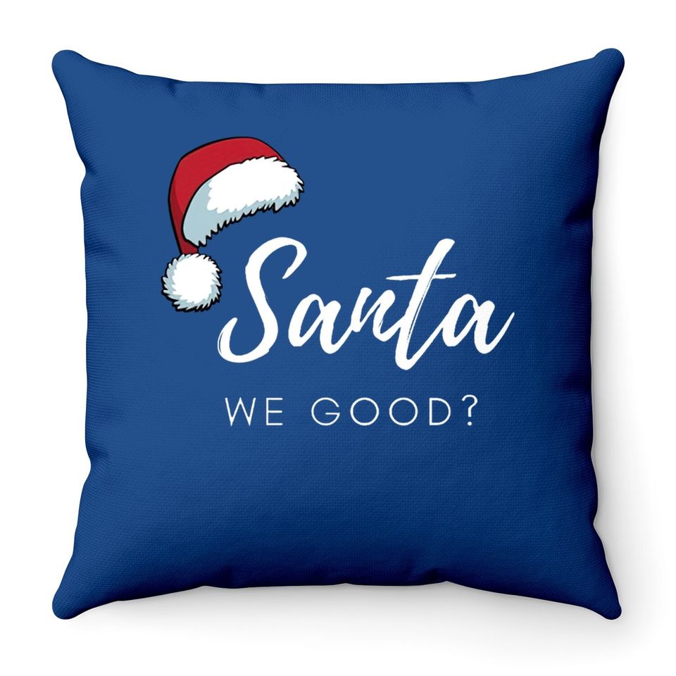 Santa We Good Santa Hat Throw Pillows