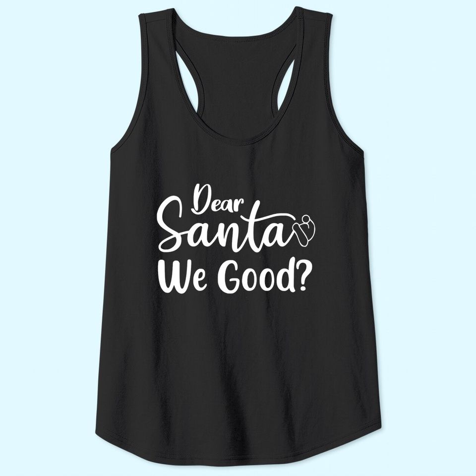 Dear Santa We Good Tank Tops