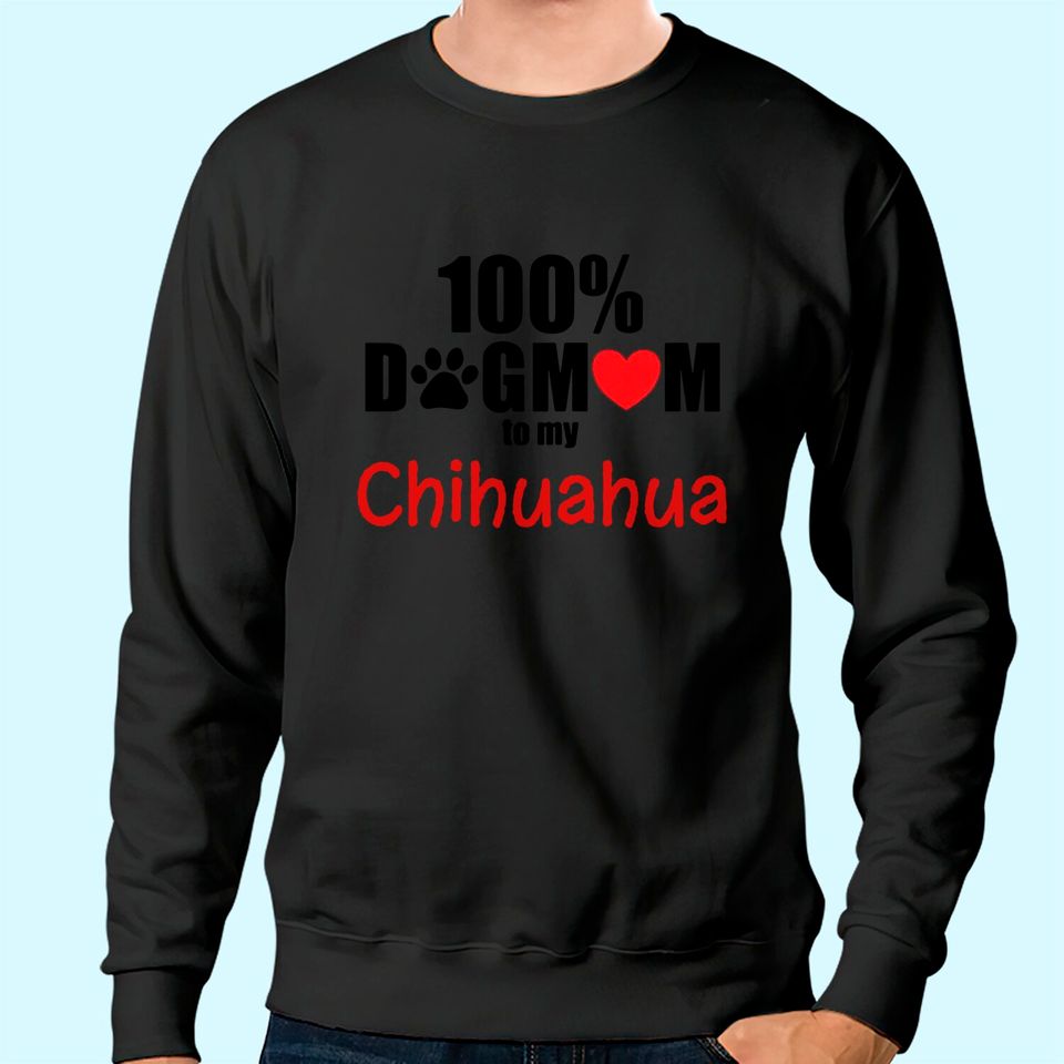100% Dog Mom With Paw Heart Chihuahua Sweatshirt