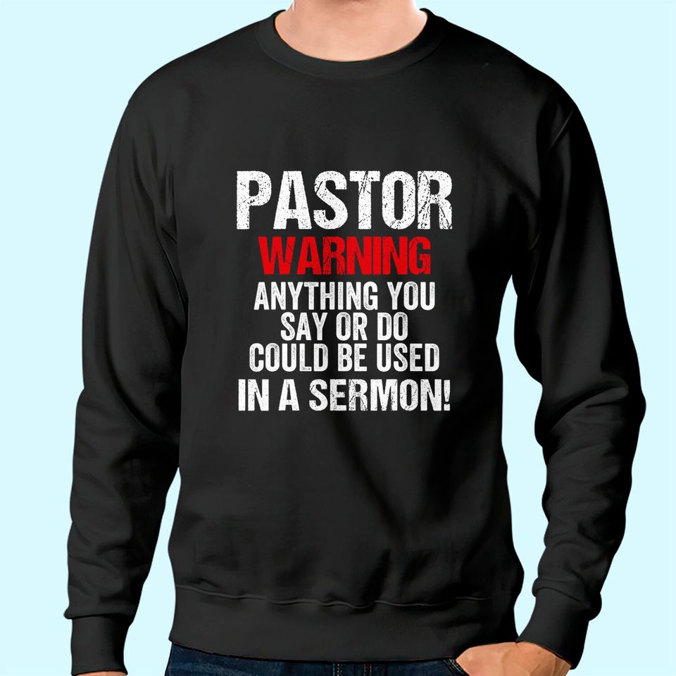Pastor Warning I Might Put You In A Sermon Christian Faith Sweatshirt