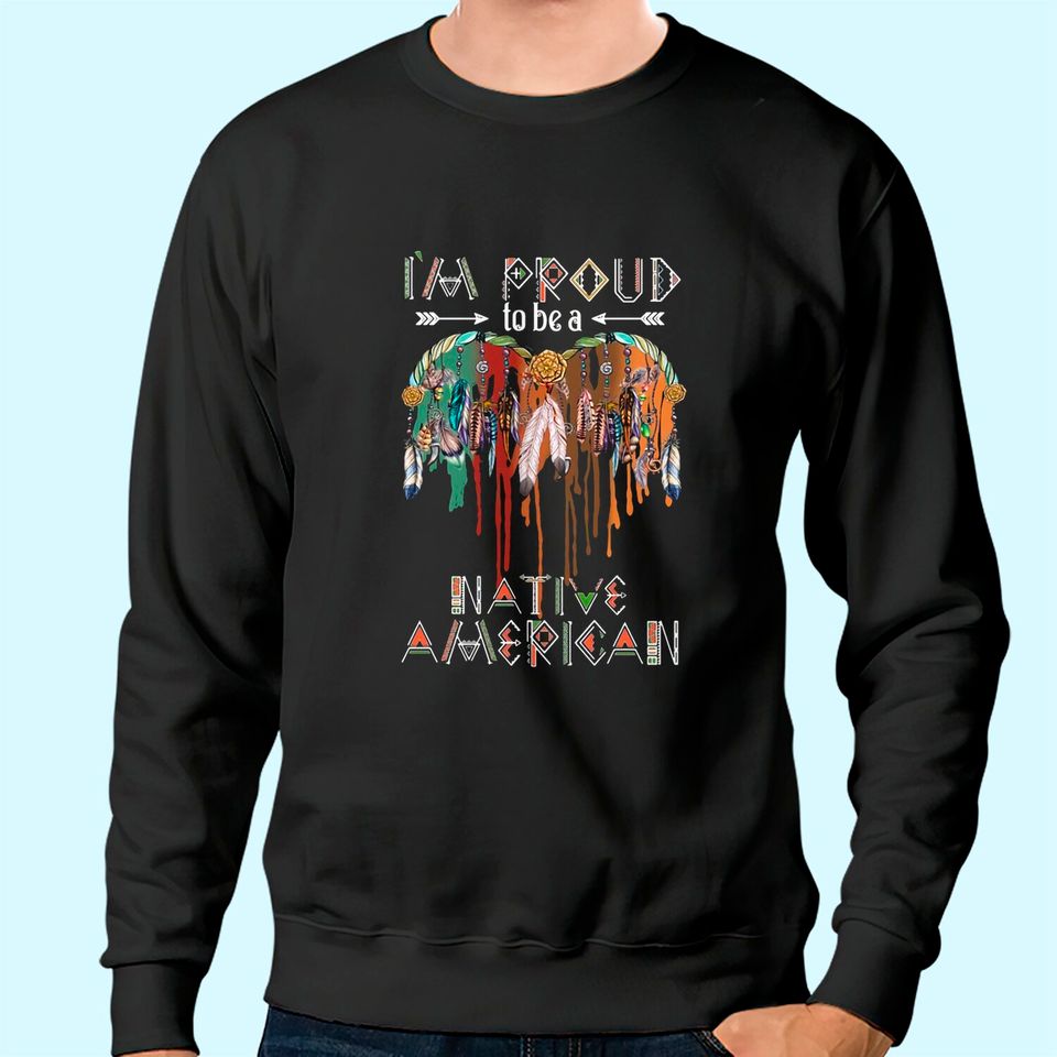 I'm Proud To Be A Native American Classic Sweatshirt