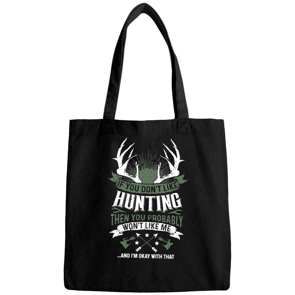 If You Don't Like Hunting Then You Probably Won't Like Me Tote Bag