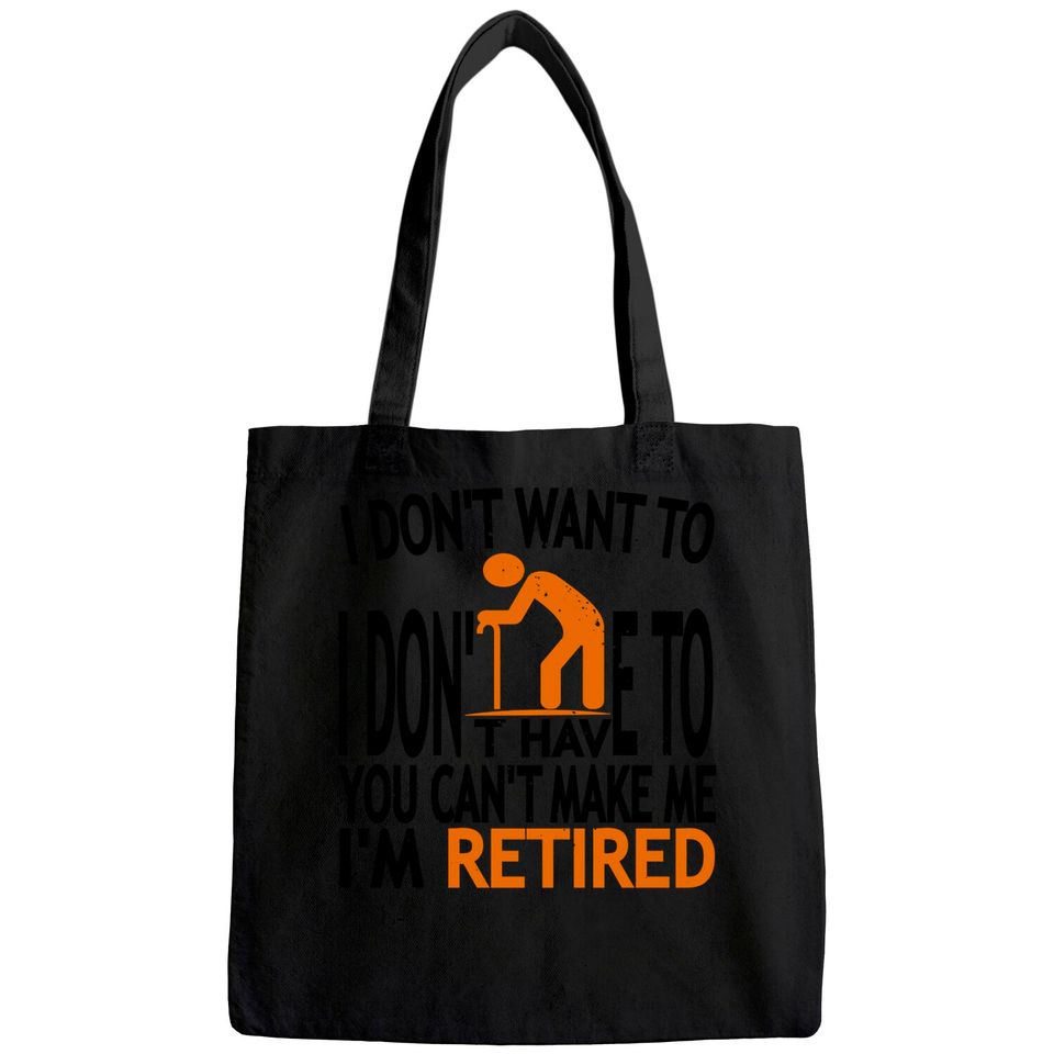 I Don't Want To I Don't Have To You Can't Make Me I'm Retired Classic Tote Bag
