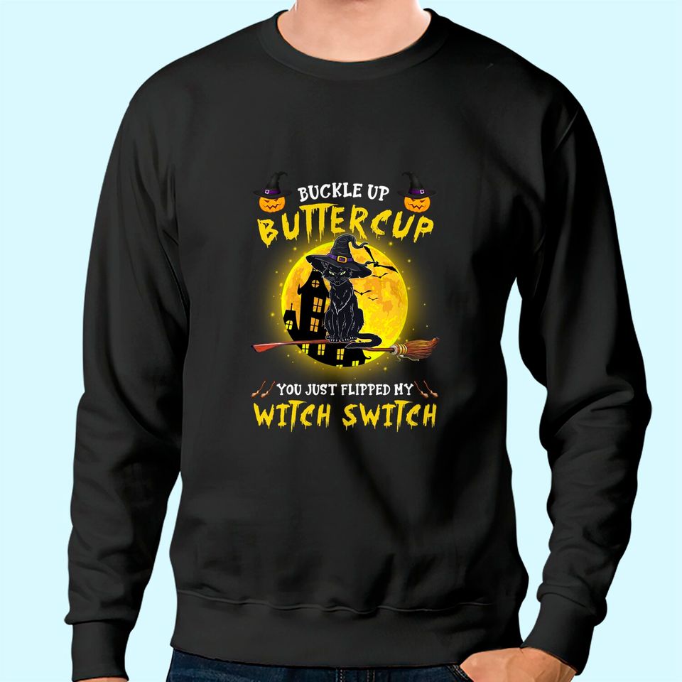 Buckle Up Buttercup You Just Flipped My Witch Switch Personalized Cat Sweatshirt