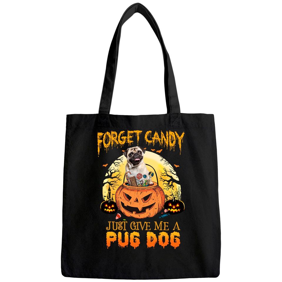 Foget Candy Just Give Me A Pug Dog Tote Bag