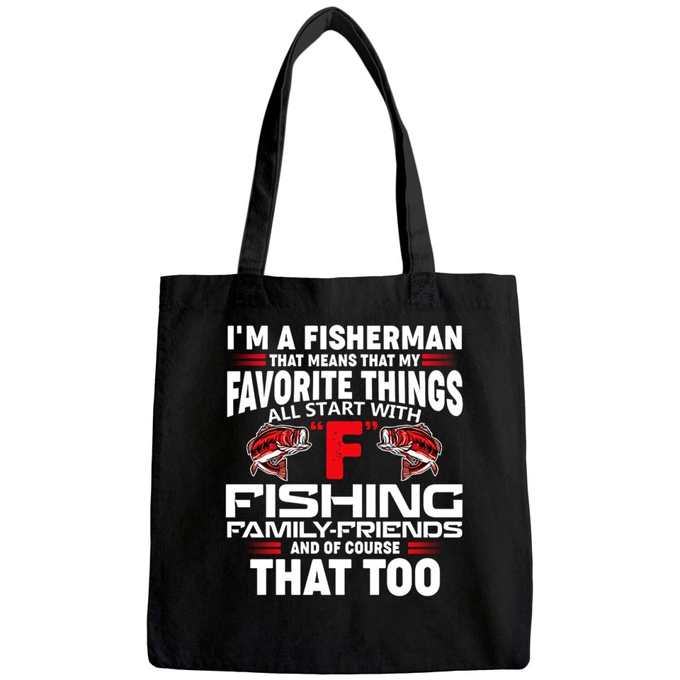 I'm A Fisher Man That Means That My Favorite Things All Starts With Fishing Tote Bag