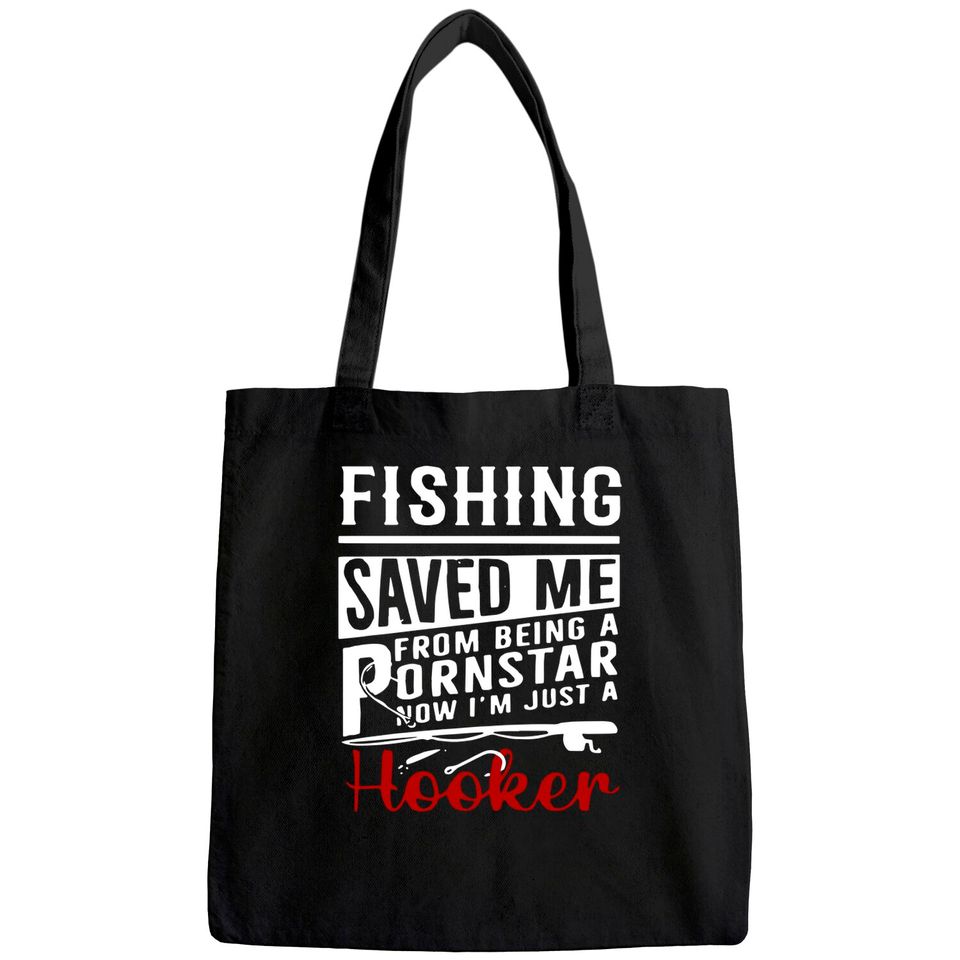 Fishing Saved Me From Being A Ponstar Now I'm Just A Hooker Tote Bag