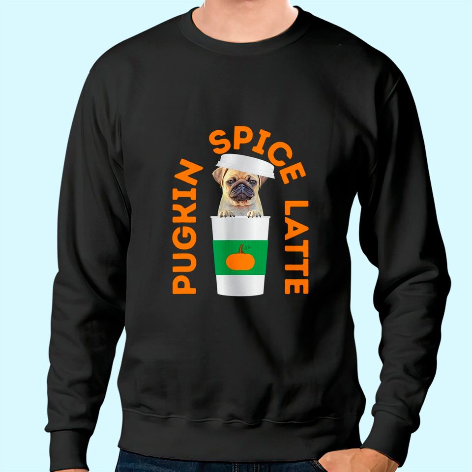 Pugkin Spice Latte Sweatshirt Pug Pumpkin Spice Latte Tee Sweatshirt