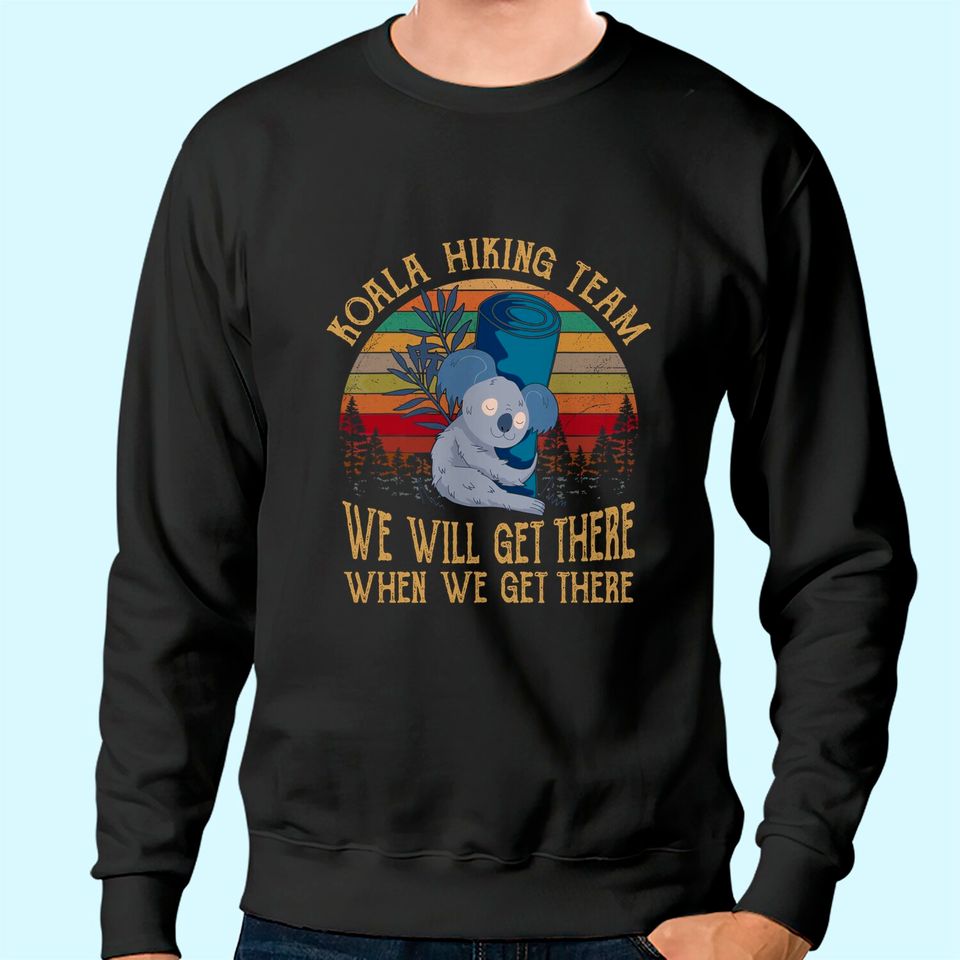 Koala Hiking Team We Will Get There  When We Get There Vintage Sweatshirt