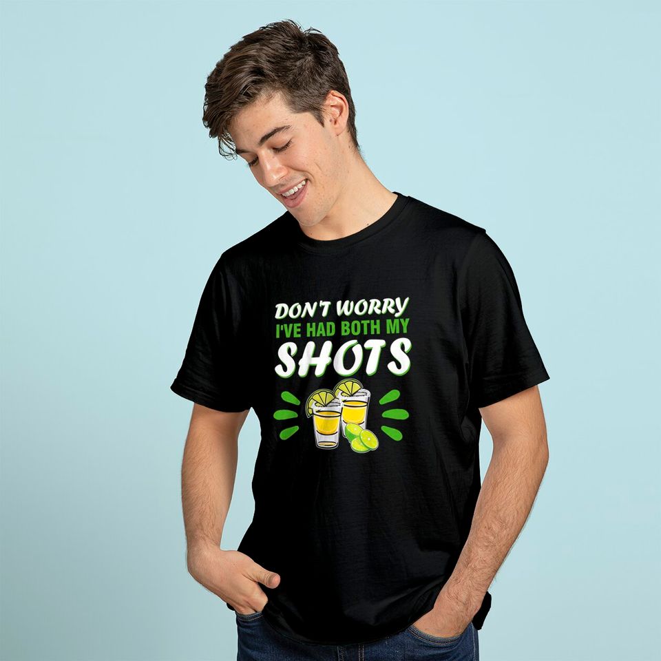 Don't Worry I've Had Both My Shots Vaccine Vaccination T-Shirt